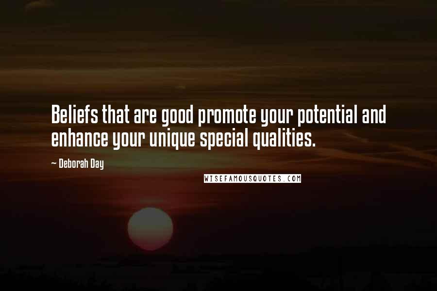 Deborah Day Quotes: Beliefs that are good promote your potential and enhance your unique special qualities.
