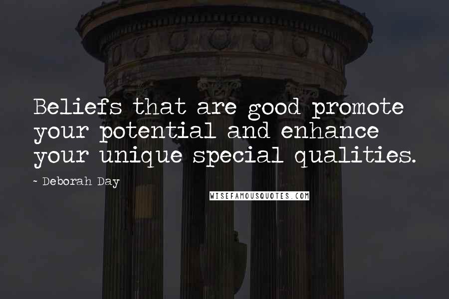 Deborah Day Quotes: Beliefs that are good promote your potential and enhance your unique special qualities.