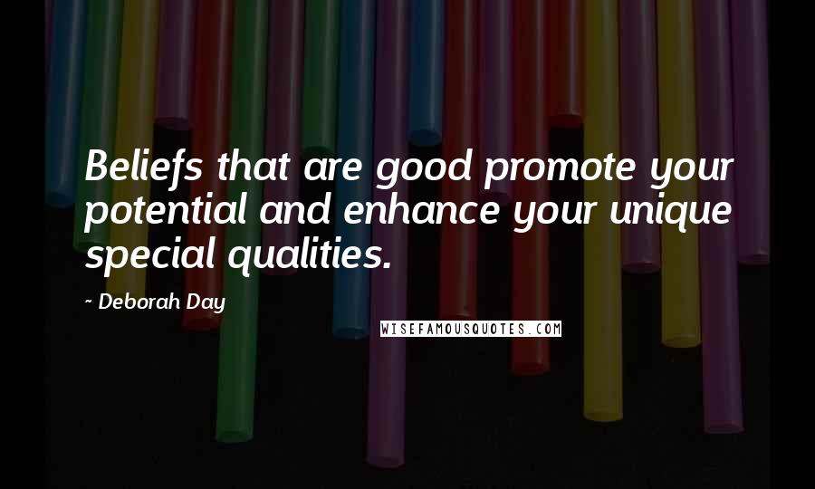 Deborah Day Quotes: Beliefs that are good promote your potential and enhance your unique special qualities.