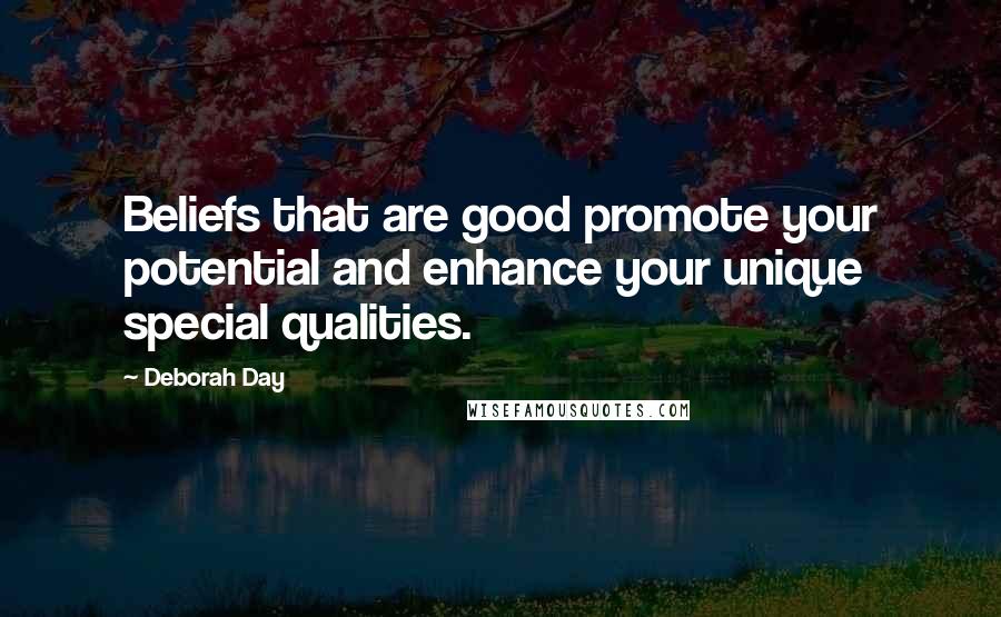 Deborah Day Quotes: Beliefs that are good promote your potential and enhance your unique special qualities.