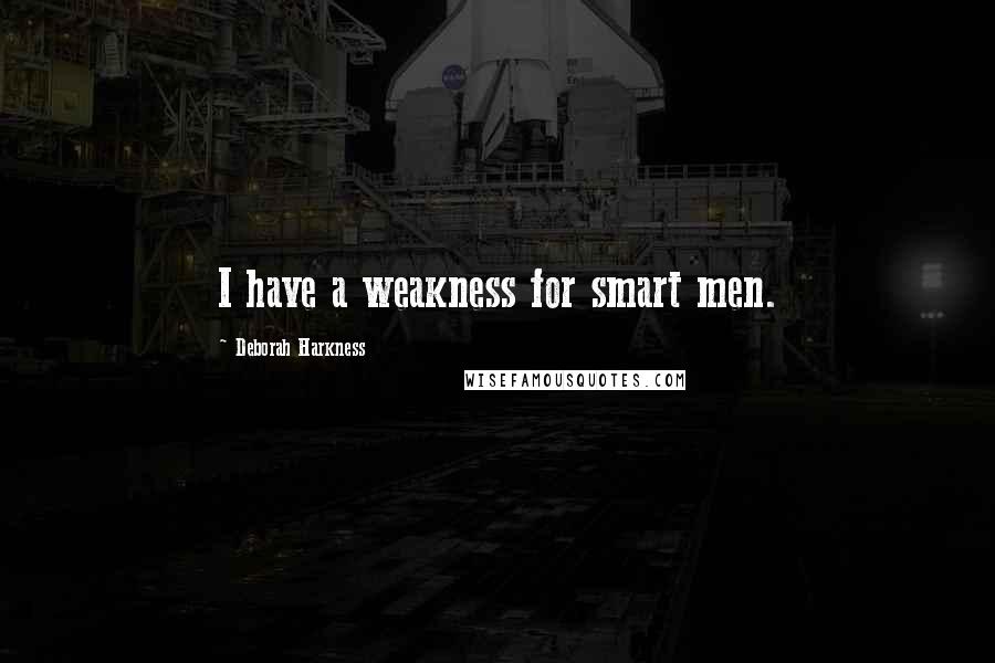 Deborah Harkness Quotes: I have a weakness for smart men.