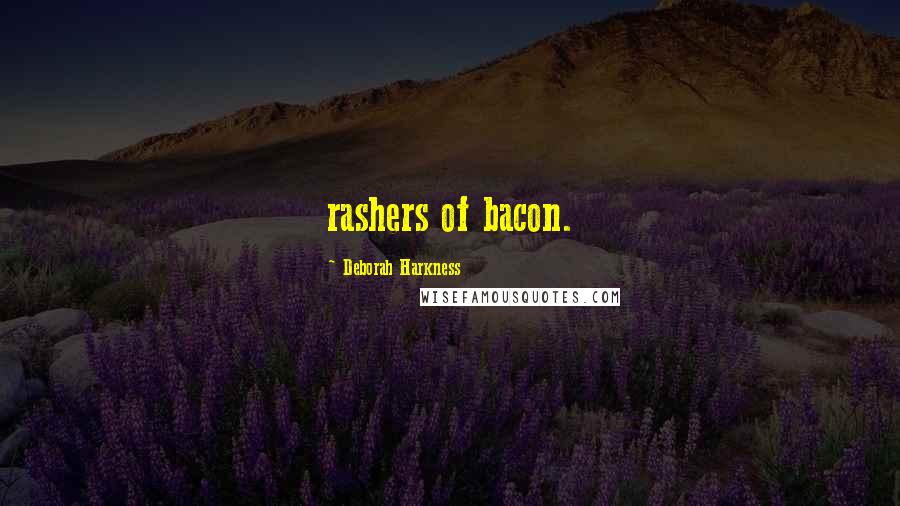 Deborah Harkness Quotes: rashers of bacon.