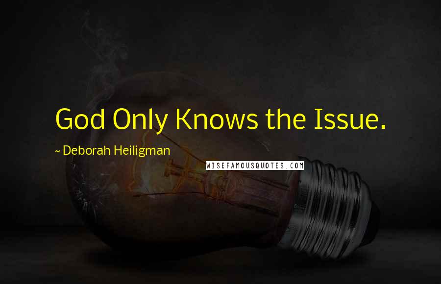 Deborah Heiligman Quotes: God Only Knows the Issue.