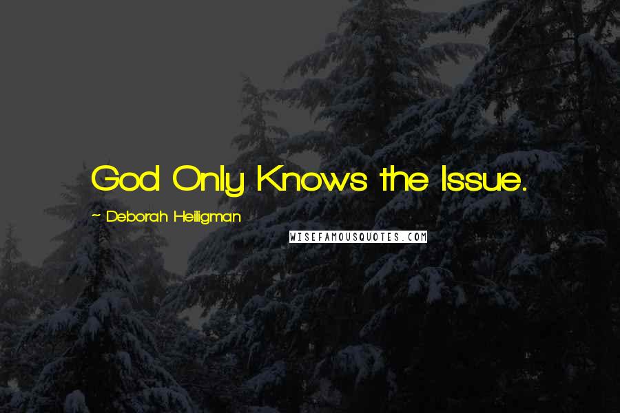 Deborah Heiligman Quotes: God Only Knows the Issue.