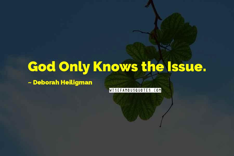 Deborah Heiligman Quotes: God Only Knows the Issue.