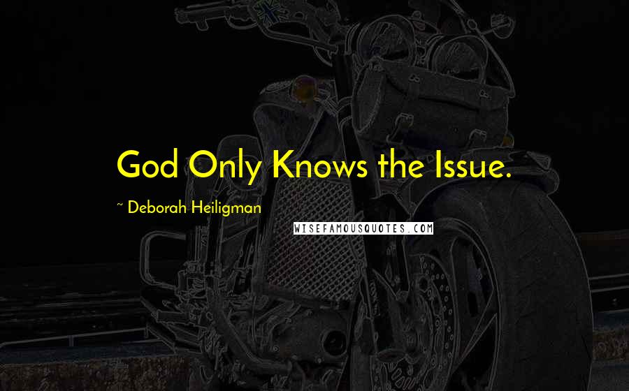 Deborah Heiligman Quotes: God Only Knows the Issue.