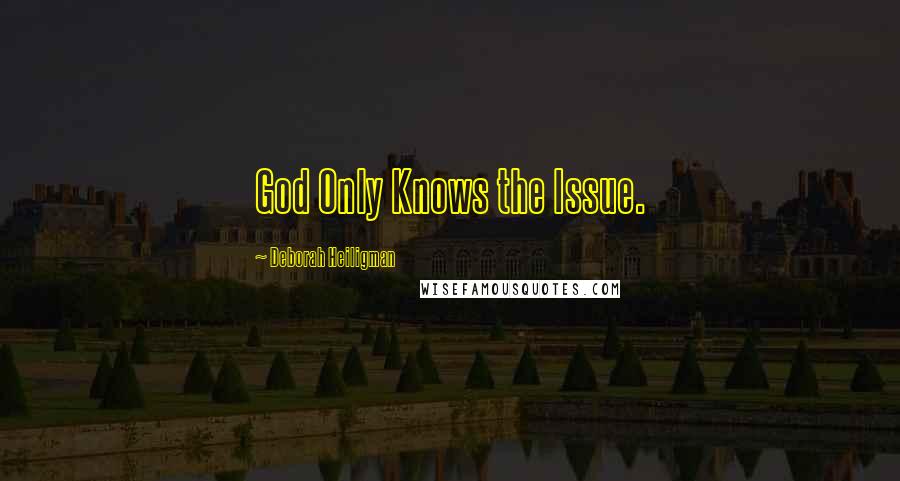 Deborah Heiligman Quotes: God Only Knows the Issue.