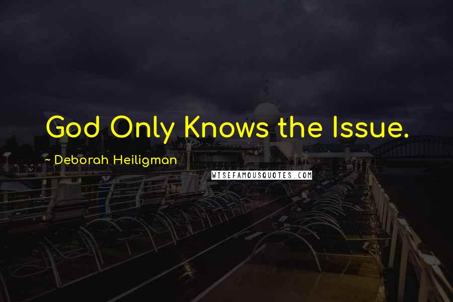 Deborah Heiligman Quotes: God Only Knows the Issue.