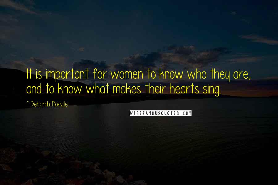 Deborah Norville Quotes: It is important for women to know who they are, and to know what makes their hearts sing.