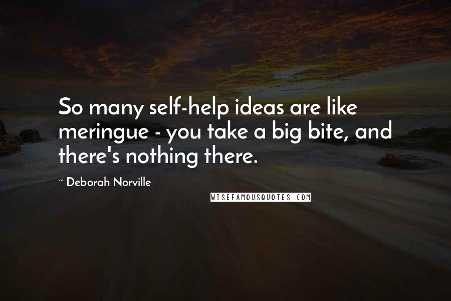 Deborah Norville Quotes: So many self-help ideas are like meringue - you take a big bite, and there's nothing there.