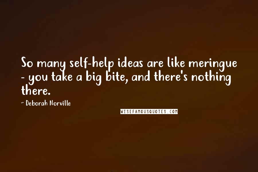 Deborah Norville Quotes: So many self-help ideas are like meringue - you take a big bite, and there's nothing there.