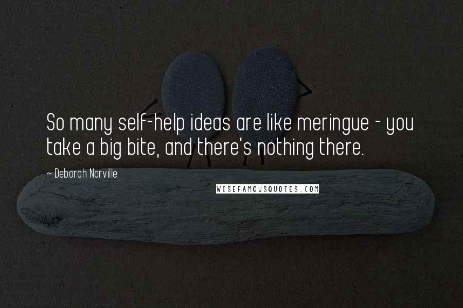 Deborah Norville Quotes: So many self-help ideas are like meringue - you take a big bite, and there's nothing there.