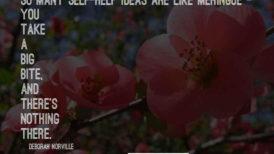 Deborah Norville Quotes: So many self-help ideas are like meringue - you take a big bite, and there's nothing there.