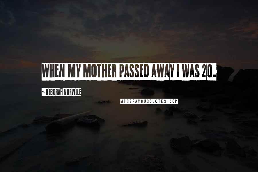 Deborah Norville Quotes: When my mother passed away I was 20.