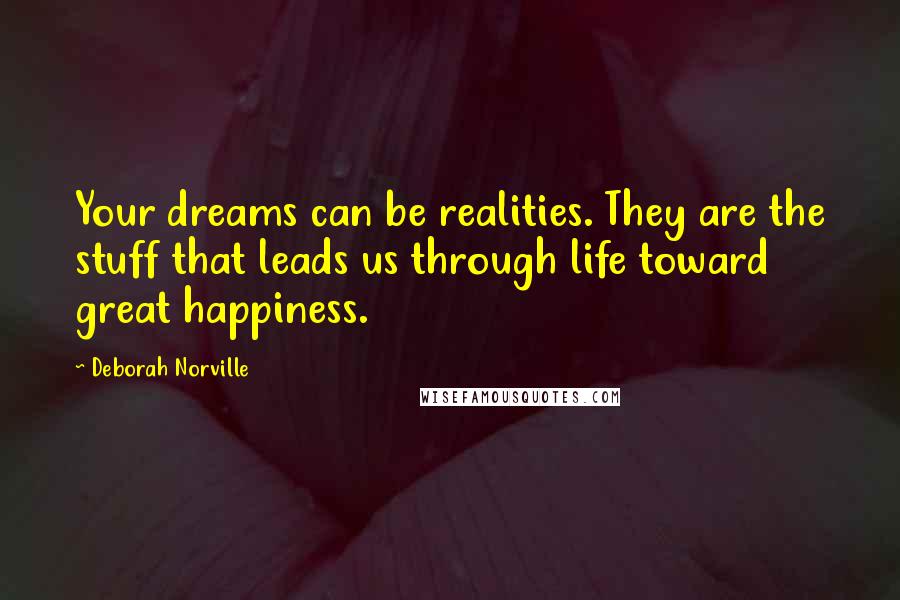 Deborah Norville Quotes: Your dreams can be realities. They are the stuff that leads us through life toward great happiness.