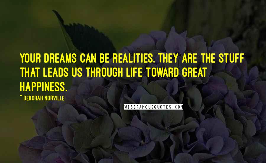 Deborah Norville Quotes: Your dreams can be realities. They are the stuff that leads us through life toward great happiness.