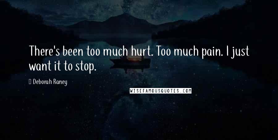 Deborah Raney Quotes: There's been too much hurt. Too much pain. I just want it to stop.