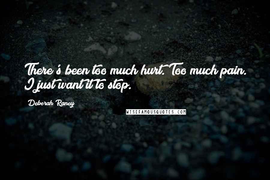 Deborah Raney Quotes: There's been too much hurt. Too much pain. I just want it to stop.