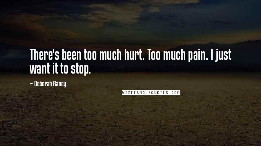 Deborah Raney Quotes: There's been too much hurt. Too much pain. I just want it to stop.