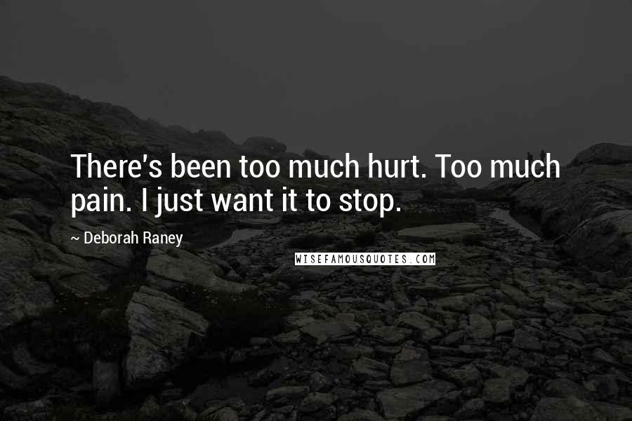 Deborah Raney Quotes: There's been too much hurt. Too much pain. I just want it to stop.