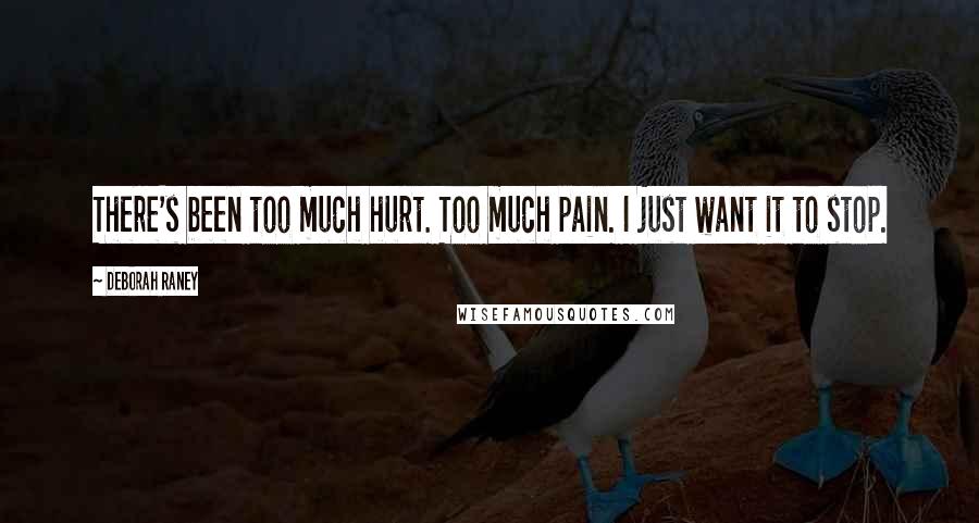 Deborah Raney Quotes: There's been too much hurt. Too much pain. I just want it to stop.