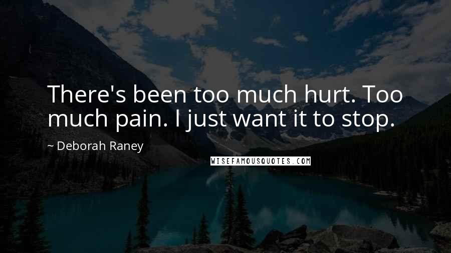 Deborah Raney Quotes: There's been too much hurt. Too much pain. I just want it to stop.