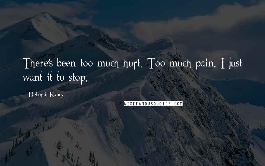 Deborah Raney Quotes: There's been too much hurt. Too much pain. I just want it to stop.