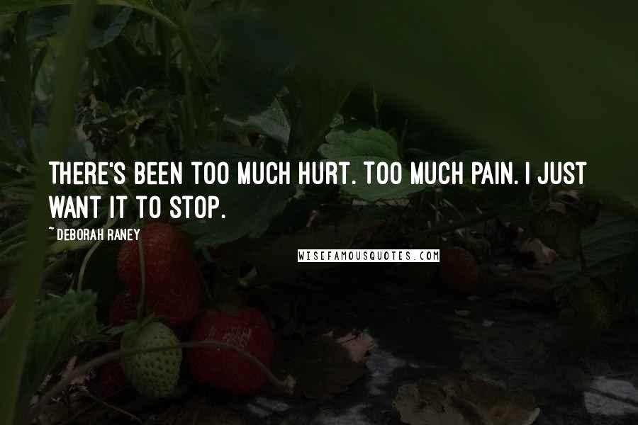 Deborah Raney Quotes: There's been too much hurt. Too much pain. I just want it to stop.