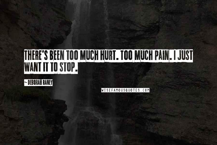Deborah Raney Quotes: There's been too much hurt. Too much pain. I just want it to stop.