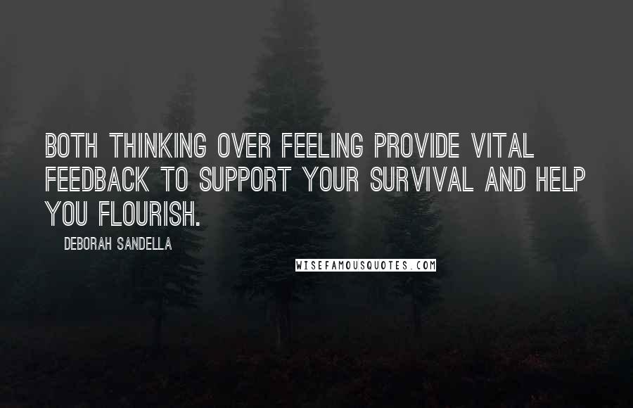 Deborah Sandella Quotes: Both thinking over feeling provide vital feedback to support your survival and help you flourish.