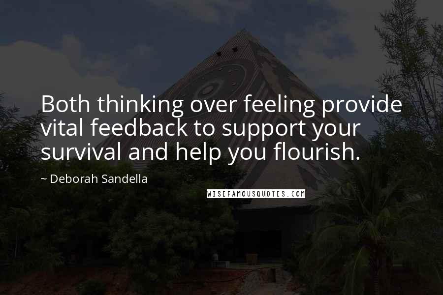 Deborah Sandella Quotes: Both thinking over feeling provide vital feedback to support your survival and help you flourish.