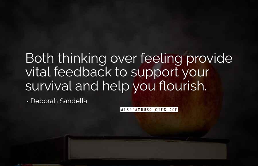 Deborah Sandella Quotes: Both thinking over feeling provide vital feedback to support your survival and help you flourish.