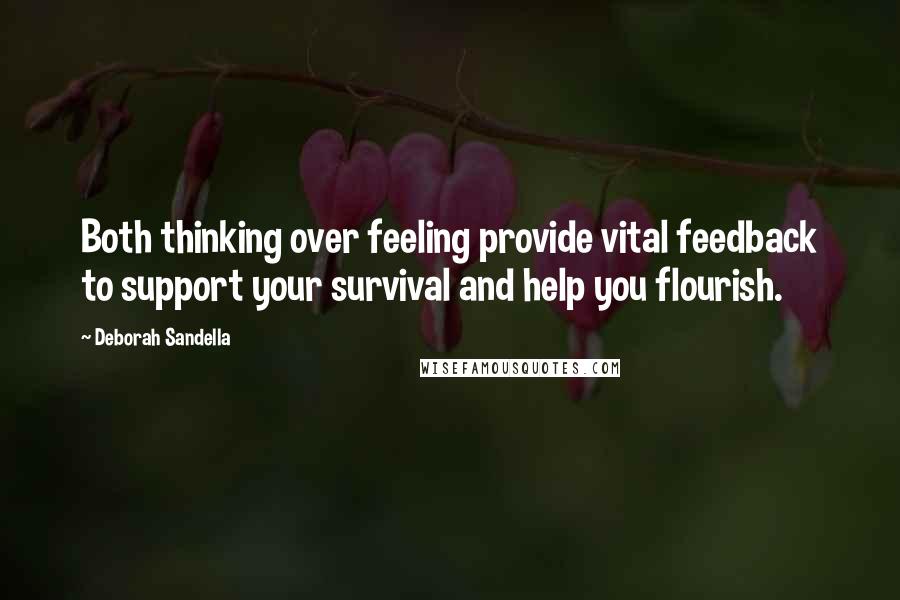 Deborah Sandella Quotes: Both thinking over feeling provide vital feedback to support your survival and help you flourish.