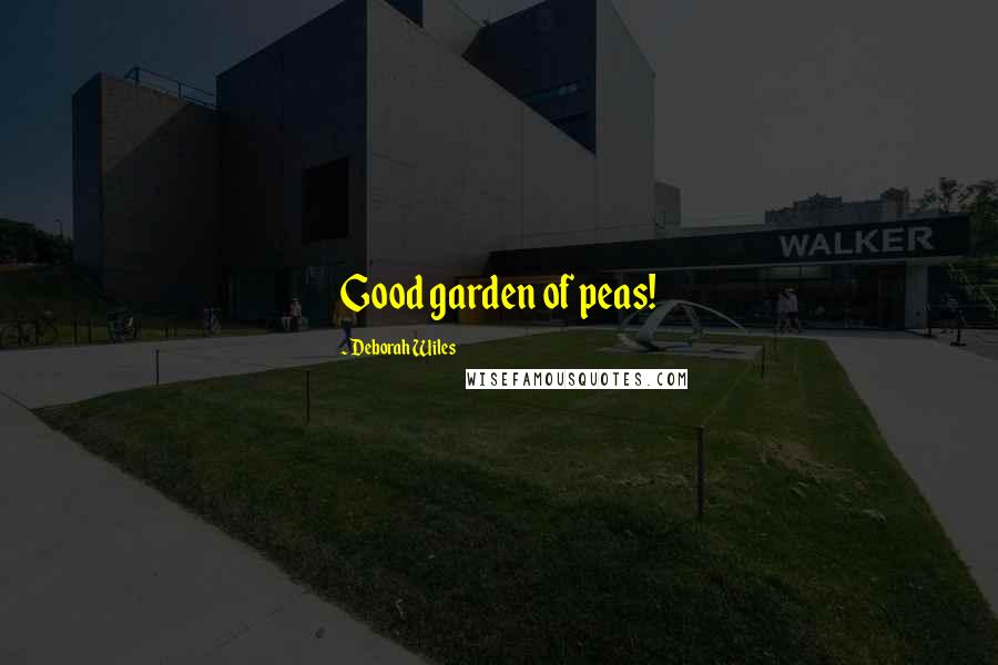 Deborah Wiles Quotes: Good garden of peas!
