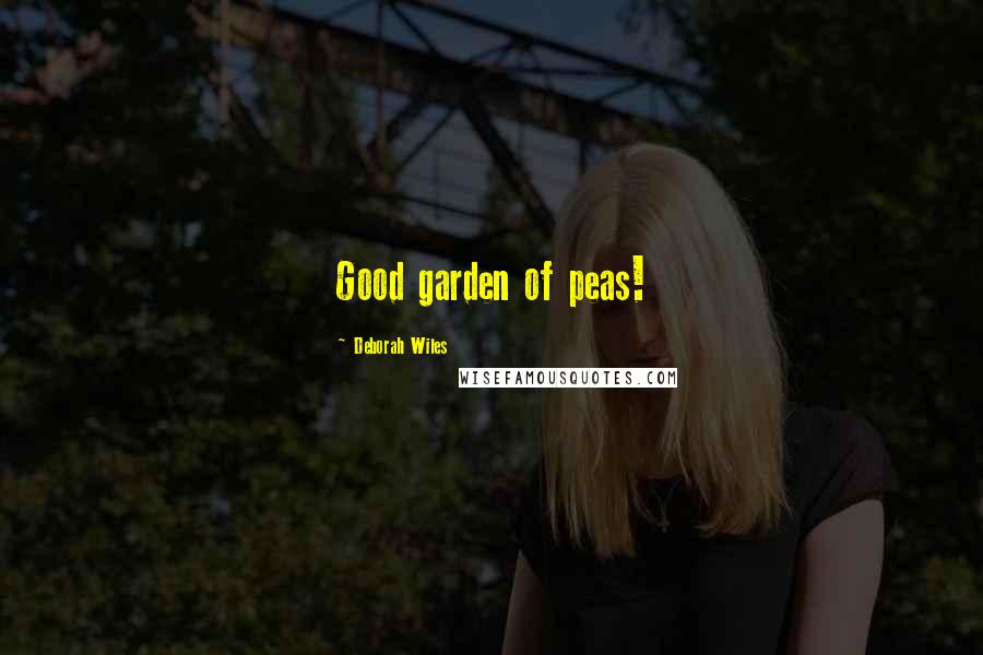 Deborah Wiles Quotes: Good garden of peas!