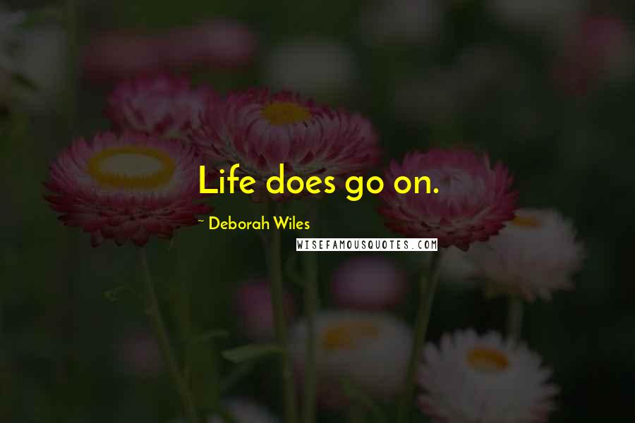 Deborah Wiles Quotes: Life does go on.