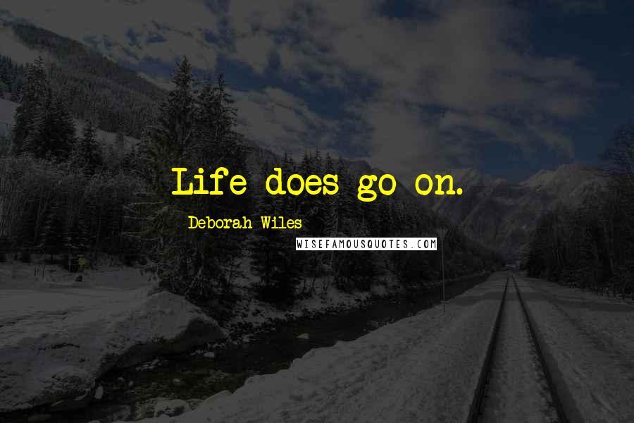 Deborah Wiles Quotes: Life does go on.