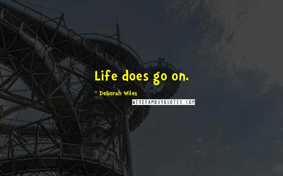 Deborah Wiles Quotes: Life does go on.