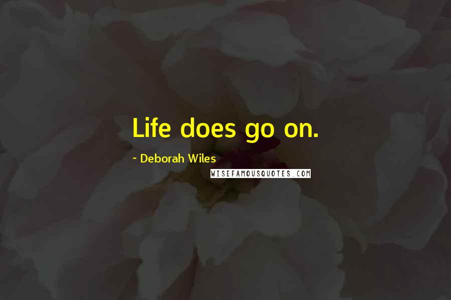 Deborah Wiles Quotes: Life does go on.