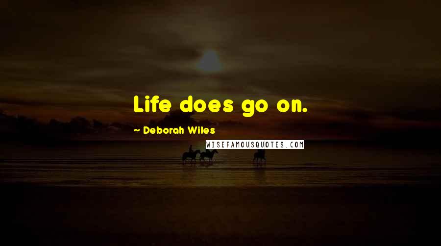 Deborah Wiles Quotes: Life does go on.