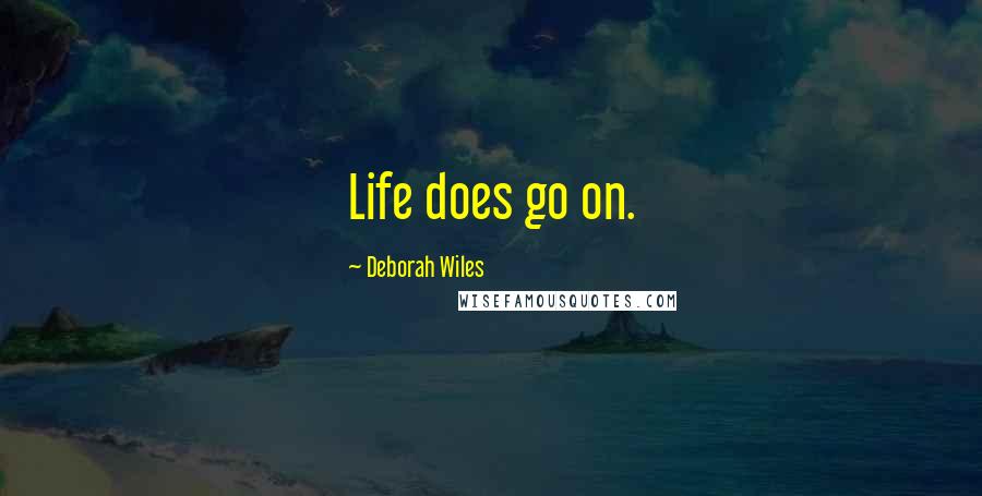 Deborah Wiles Quotes: Life does go on.