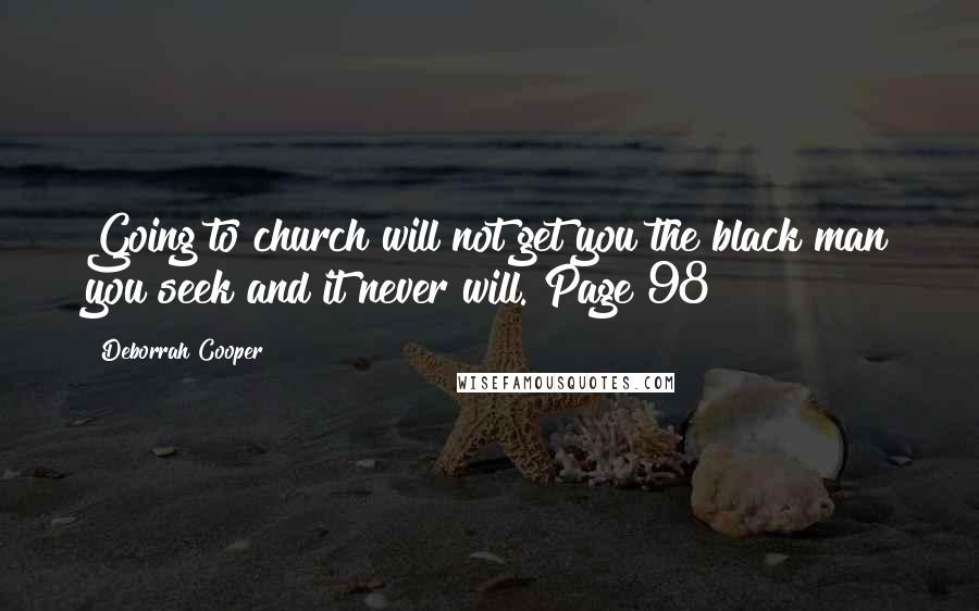 Deborrah Cooper Quotes: Going to church will not get you the black man you seek and it never will. Page 98