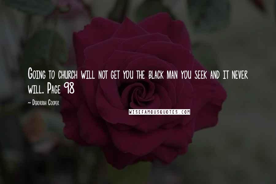 Deborrah Cooper Quotes: Going to church will not get you the black man you seek and it never will. Page 98