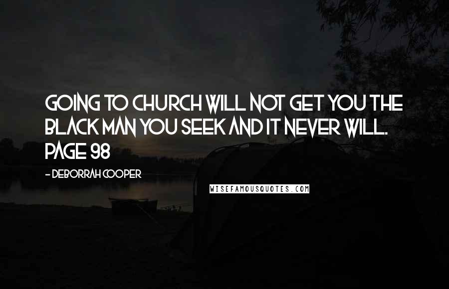 Deborrah Cooper Quotes: Going to church will not get you the black man you seek and it never will. Page 98