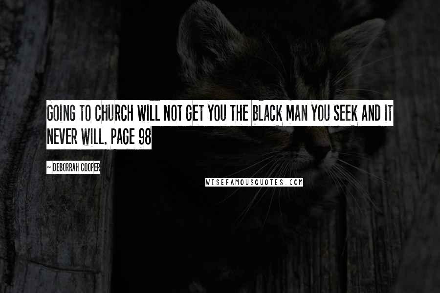 Deborrah Cooper Quotes: Going to church will not get you the black man you seek and it never will. Page 98