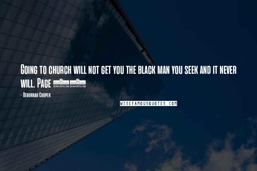 Deborrah Cooper Quotes: Going to church will not get you the black man you seek and it never will. Page 98