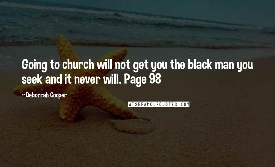 Deborrah Cooper Quotes: Going to church will not get you the black man you seek and it never will. Page 98