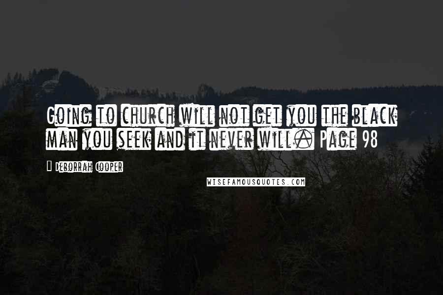 Deborrah Cooper Quotes: Going to church will not get you the black man you seek and it never will. Page 98