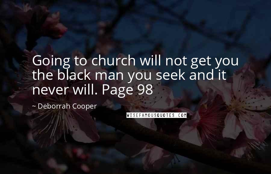 Deborrah Cooper Quotes: Going to church will not get you the black man you seek and it never will. Page 98