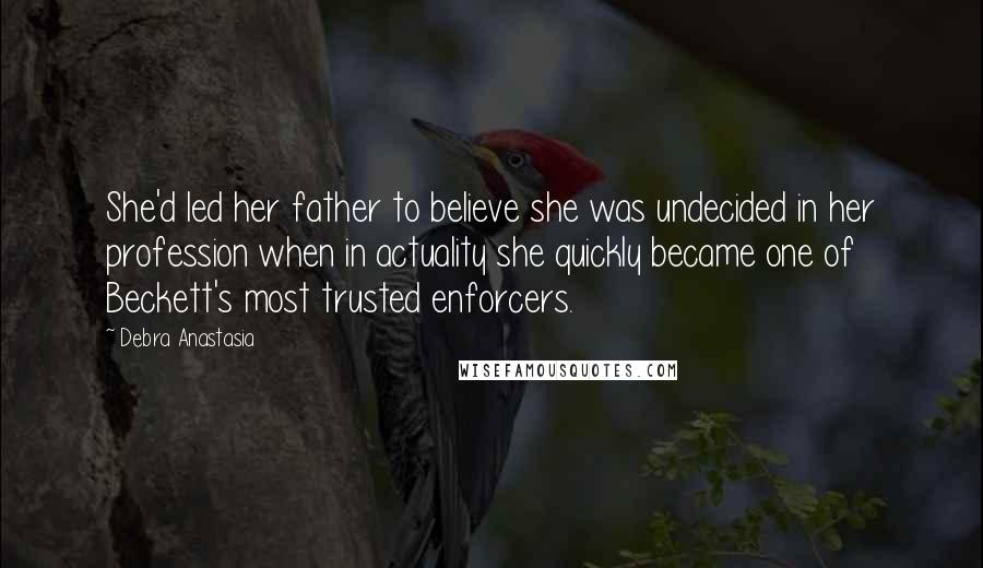 Debra Anastasia Quotes: She'd led her father to believe she was undecided in her profession when in actuality she quickly became one of Beckett's most trusted enforcers.